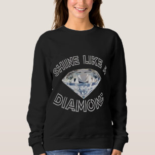 Shine Like A Diamond  Sweatshirt