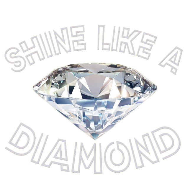 Shine Like A Diamond  T-Shirt (Creator Uploaded)