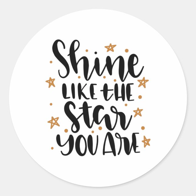 Shine like the Star you are Classic Round Sticker (Front)