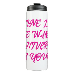 Shine like the whole universe is yours thermal tumbler