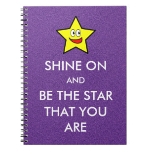 Shine On and Be The Star That You Are Notebook
