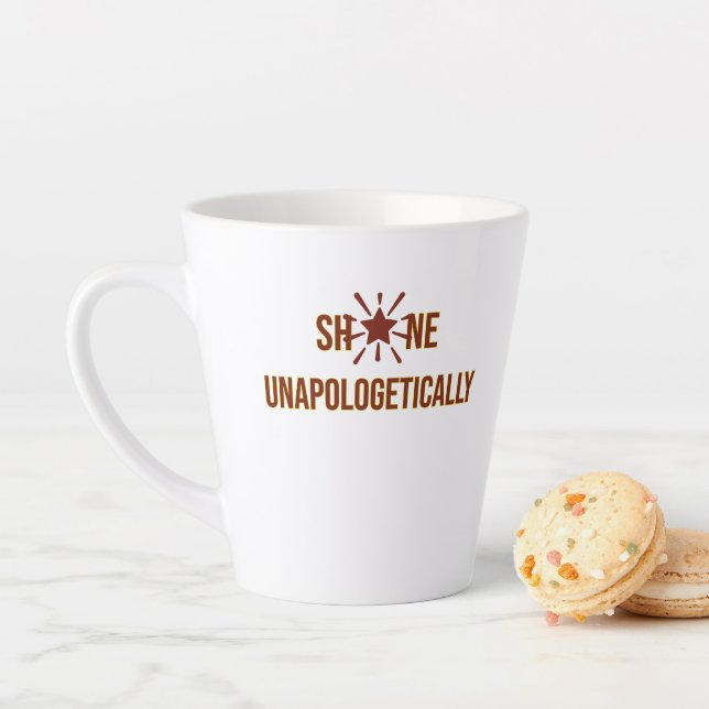 "Shine Unapologetically" is an inspirational word  Latte Mug (In Situ)
