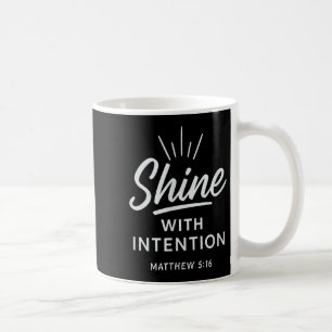 Shine With Intention Matthew 516 Christian Motivat Coffee Mug