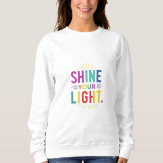 Shine Your Light Sweatshirt