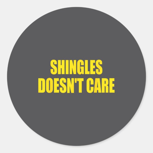 Shingles Doesn’t Care Humor Saying Funny Quote  Classic Round Sticker (Front)