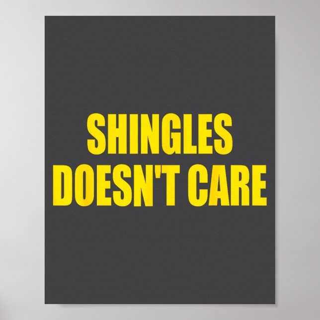 Shingles Doesn’t Care Humor Saying Funny Quote  Poster (Front)