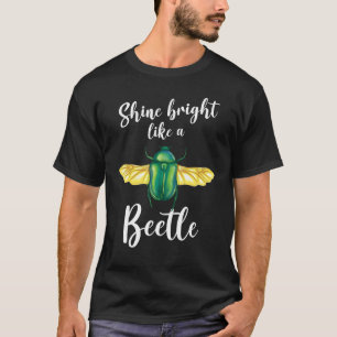 Shining Bright Like A beetle Beetle Entomologist T-Shirt