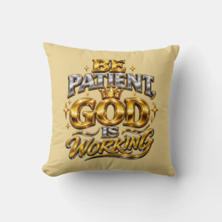 Shiny Be Patient God Is Working Throw Pillow