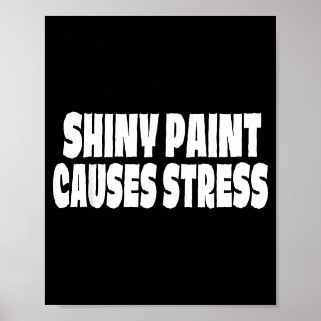 Shiny Paint Causes Stress Fun Auto Body Painter Poster (Front)