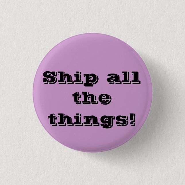 Ship all the things! Funny fangirl button (Front)