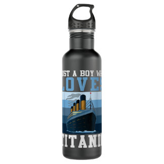 Ship Just A Boy Who Loves Titanic Boat Titanic Boy 710 Ml Water Bottle