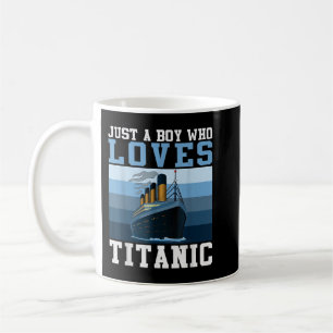 Ship Just A Boy Who Loves Titanic Boat Titanic Boy Coffee Mug