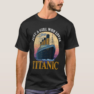 Ship Just A Girl Who Loves Titanic Boat Titanic Gi T-Shirt