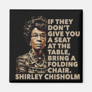 Shirley Chisholm quote Seat At The Table Black  Magnet