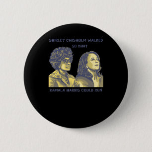 Shirley Walked So That Kamala Could Run Portrait 6 Cm Round Badge