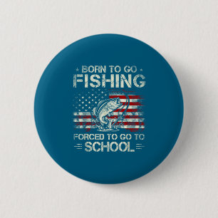 Shirt Born Go Fishing Forced Go 6 Cm Round Badge