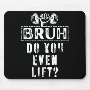 Shirt Bruh Even Lift Gym Body Mouse Pad