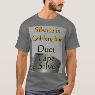 Shirt: Duct Tape is Silver T-Shirt