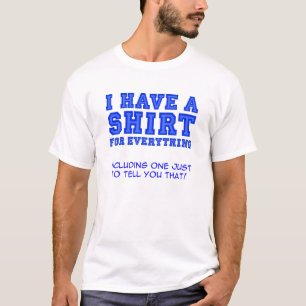 Shirt For Everything Funny T-shirt
