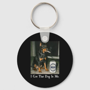 Shirt Got Dog Doberman Smoking Beer Key Ring