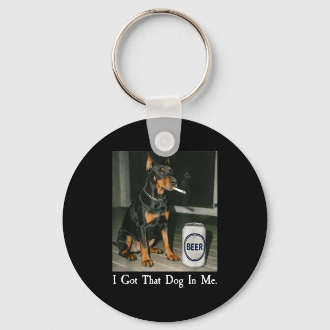 Shirt Got Dog Doberman Smoking Beer Key Ring (Front)