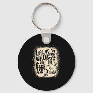 Shirt Looking F Asked Quotes Key Ring