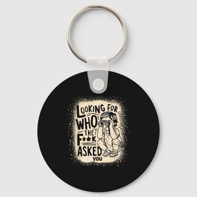 Shirt Looking F Asked Quotes Key Ring (Front)