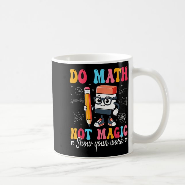 Shirt Math Not Magic Math Teacher Coffee Mug (Right)