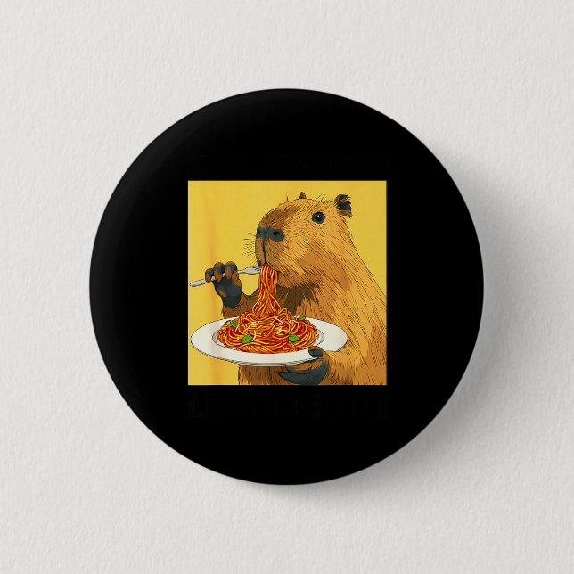 Shirt More Spaghetti Less Upsetti Capybara 6 Cm Round Badge (Front)