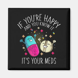 Shirt Pills If You're Happy Know Magnet