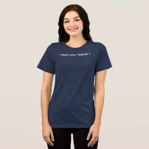 <shirt role="pants"> T-Shirt Tri-Blend Shirt