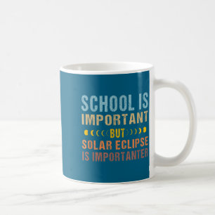 Shirt Solar Eclipse Quote School Important Coffee Mug