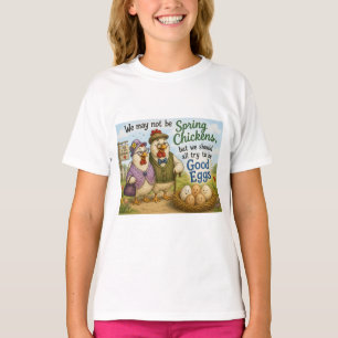 Shirt - we may not be spring chickens …