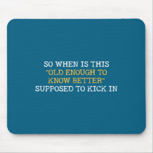 Shirt When Old Enough Know Better Mouse Pad