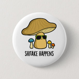 Shitake Happens Funny Mushroom Pun 6 Cm Round Badge