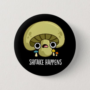 Shitake Happens Funny Mushroom Pun 6 Cm Round Badge