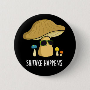 Shitake Happens Funny Mushroom Pun Dark BG 6 Cm Round Badge