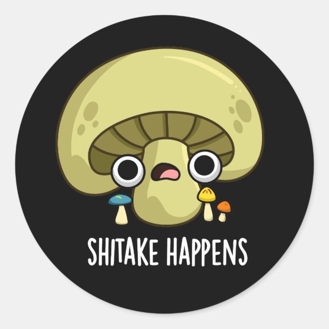 Shitake Happens Funny Mushroom Pun Dark BG Classic Round Sticker (Front)