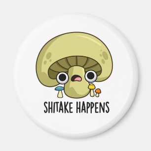 Shitake Happens Funny Mushroom Pun  Magnet