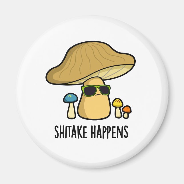 Shitake Happens Funny Mushroom Pun  Magnet (Front)