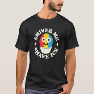 Shiver Me Shave Ice  Shave Ice T-Shirt