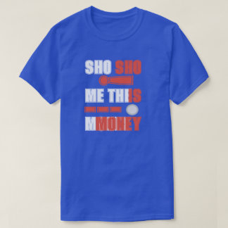 SHO ME MONEY, SHO IS MONEY T-Shirt