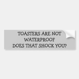 Shocking News - Toasters are not Waterproof Bumper Sticker