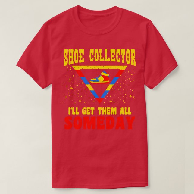 Shoe Collector I ll Get Them All Someday T-Shirt (Design Front)