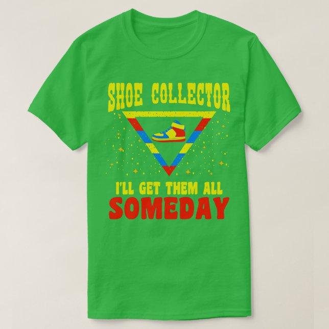 Shoe Collector I ll Get Them All Someday T-Shirt (Design Front)