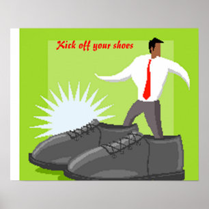 Shoe poster-kick off your shoes poster