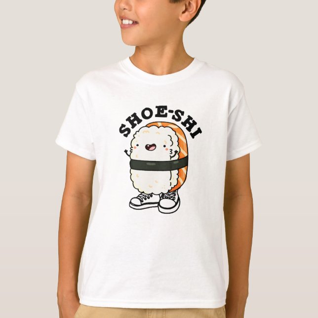 Shoe-shi Funny Sushi Pun T-Shirt (Front)
