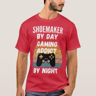 Shoemaker By Day, Gaming Addict By Night747 T-Shirt