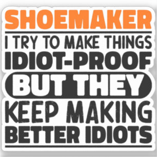 Shoemaker I Try To Make Things Funny Sayings Cool