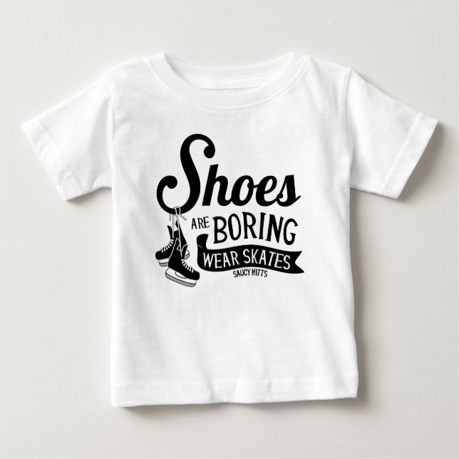 Shoes Are Boring Wear Hockey Skates Baby T-Shirt (Front)